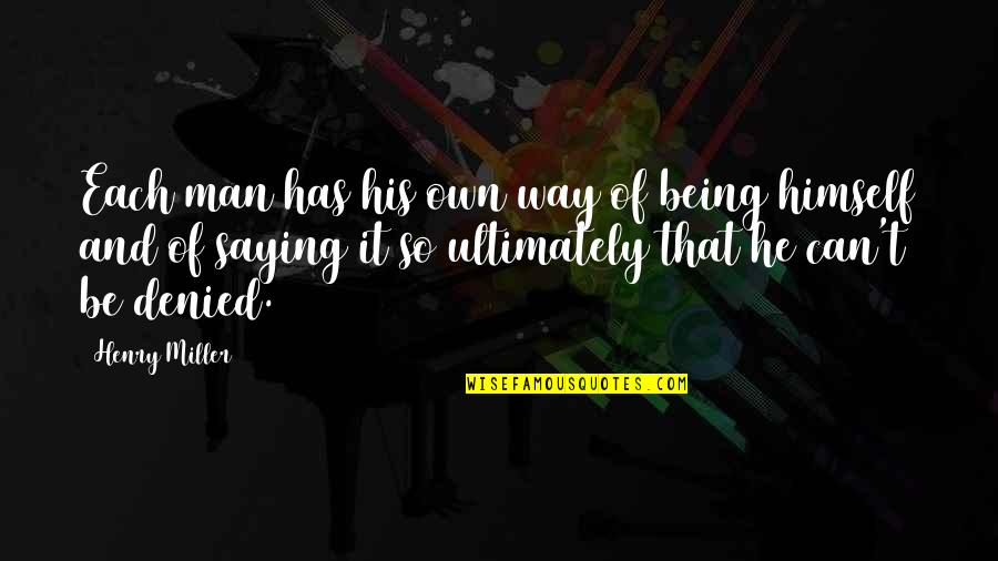 Senbas Grup Quotes By Henry Miller: Each man has his own way of being Senbas Grup Quotes By Henry Miller: Each man has his own way of being