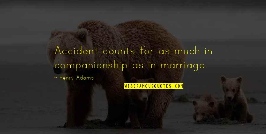 Sencanski Put Quotes By Henry Adams: Accident counts for as much in companionship as