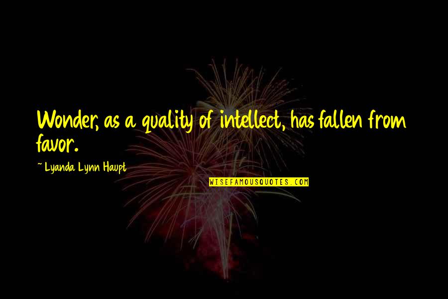 Sencanski Put Quotes By Lyanda Lynn Haupt: Wonder, as a quality of intellect, has fallen