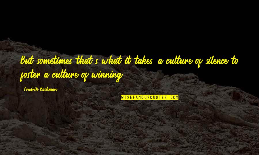 Sencillamente Jorge Quotes By Fredrik Backman: But sometimes that's what it takes, a culture