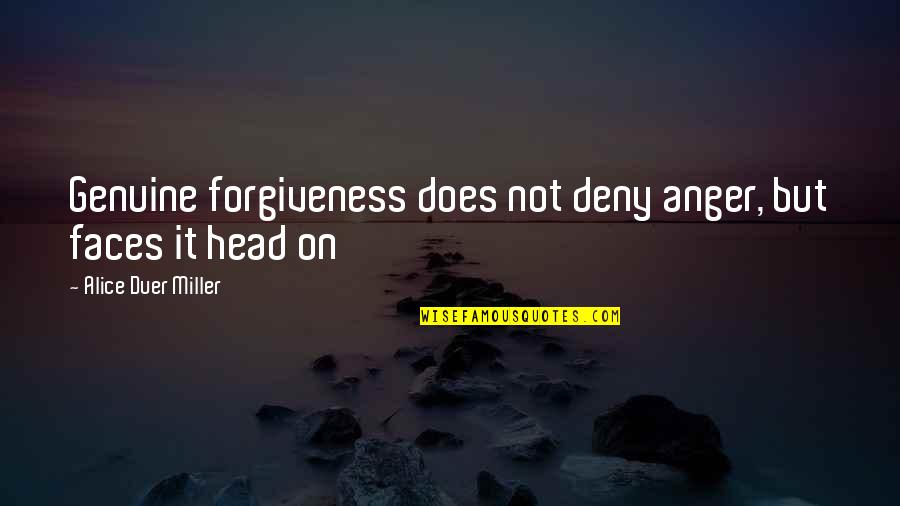 Sencillez En Quotes By Alice Duer Miller: Genuine forgiveness does not deny anger, but faces Sencillez En Quotes By Alice Duer Miller: Genuine forgiveness does not deny anger, but faces