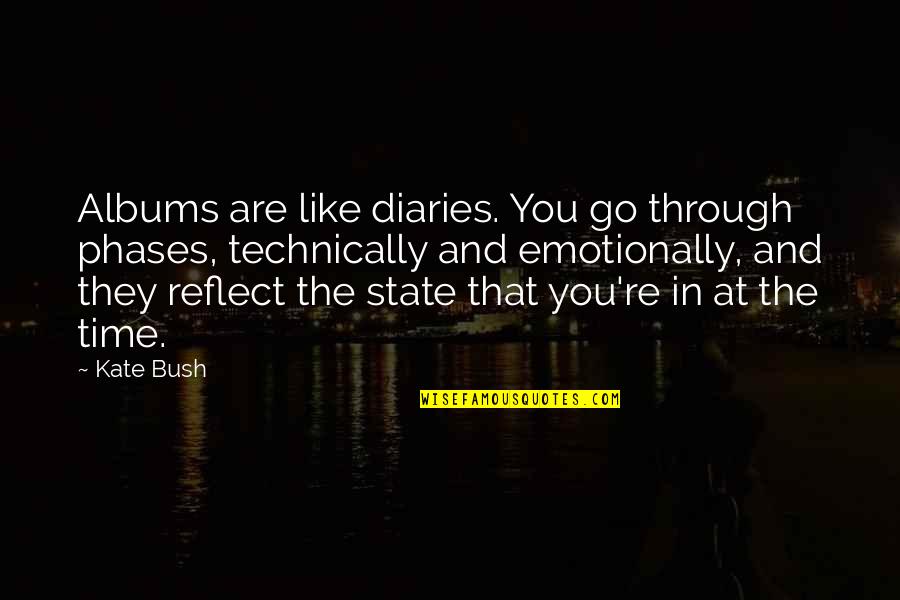 Sencillez Plena Quotes By Kate Bush: Albums are like diaries. You go through phases,