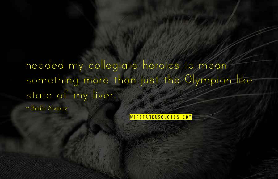 Sencillez Valor Quotes By Bodhi Alvarez: needed my collegiate heroics to mean something more Sencillez Valor Quotes By Bodhi Alvarez: needed my collegiate heroics to mean something more