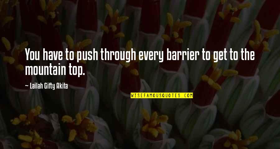 Sencillez Valor Quotes By Lailah Gifty Akita: You have to push through every barrier to Sencillez Valor Quotes By Lailah Gifty Akita: You have to push through every barrier to
