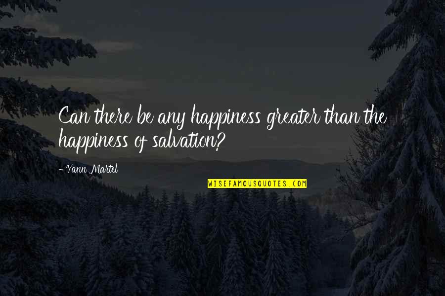 Sencillez Valor Quotes By Yann Martel: Can there be any happiness greater than the