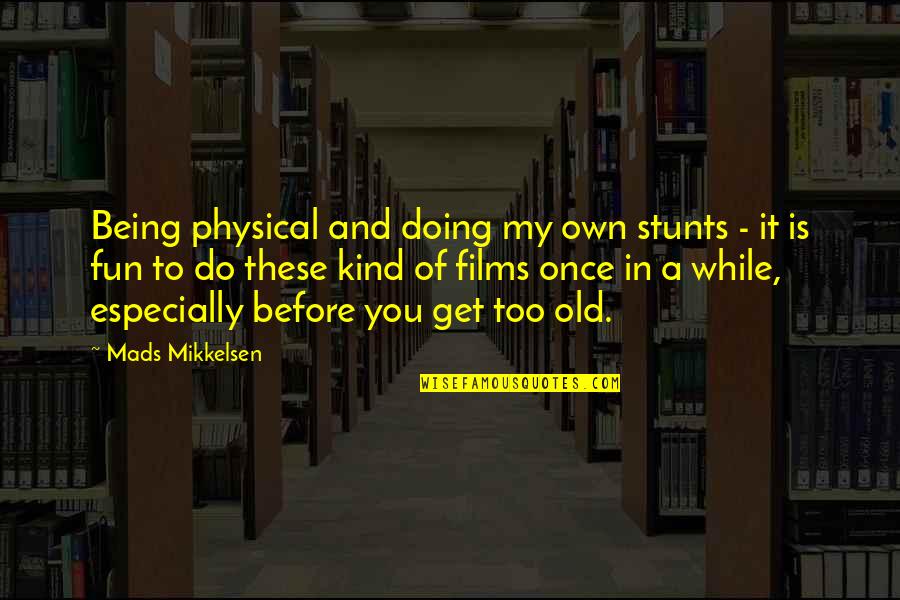 Senckenberg Gesellschaft Quotes By Mads Mikkelsen: Being physical and doing my own stunts -