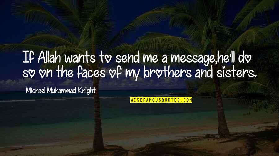 Send A Message Quotes By Michael Muhammad Knight: If Allah wants to send me a message,he'll Send A Message Quotes By Michael Muhammad Knight: If Allah wants to send me a message,he'll