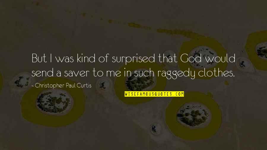 Send A Quotes By Christopher Paul Curtis: But I was kind of surprised that God Send A Quotes By Christopher Paul Curtis: But I was kind of surprised that God
