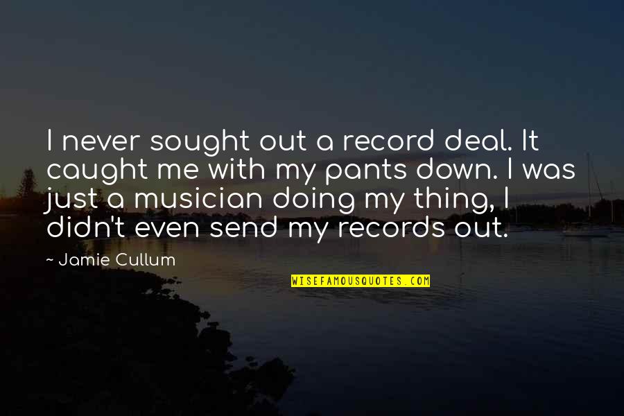 Send A Quotes By Jamie Cullum: I never sought out a record deal. It