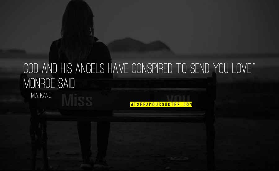 Send A Quotes By M.A. Kane: God and his angels have conspired to send