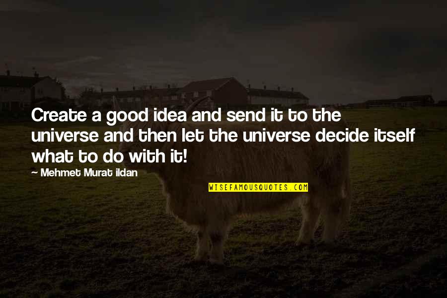 Send A Quotes By Mehmet Murat Ildan: Create a good idea and send it to