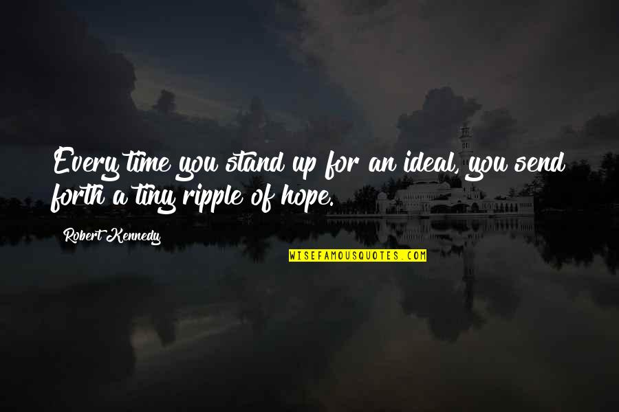 Send A Quotes By Robert Kennedy: Every time you stand up for an ideal,