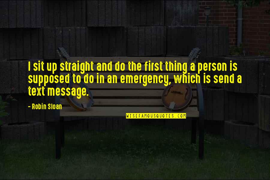 Send A Quotes By Robin Sloan: I sit up straight and do the first