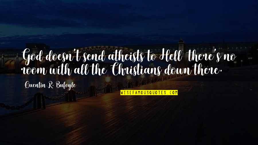 Send Off Quotes By Quentin R. Bufogle: God doesn't send atheists to Hell there's no