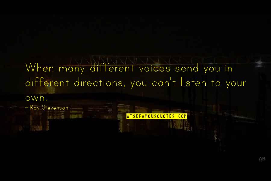 Send Off Quotes By Ray Stevenson: When many different voices send you in different