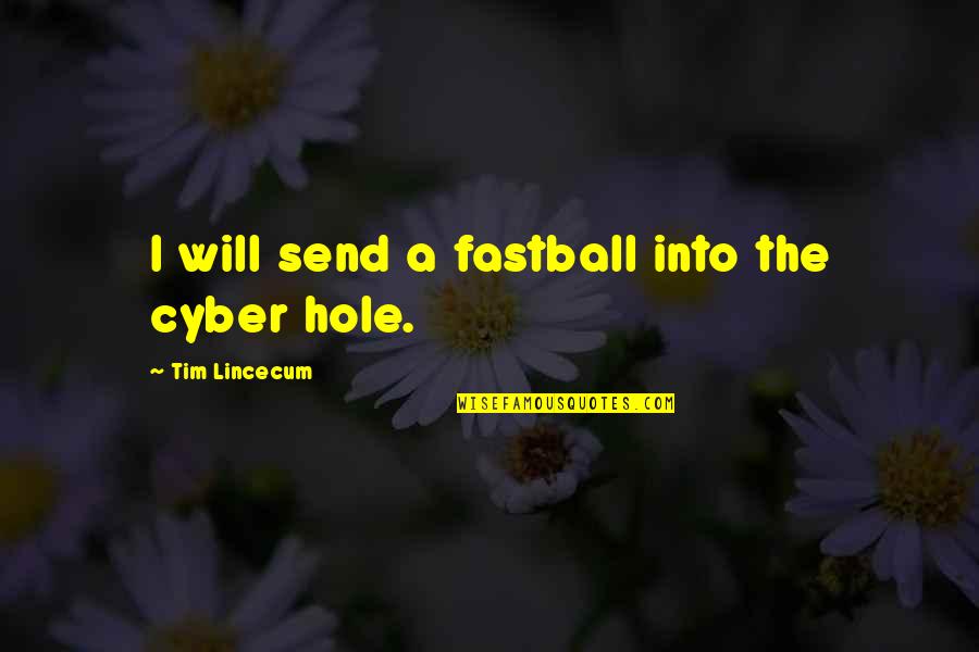 Send Off Quotes By Tim Lincecum: I will send a fastball into the cyber
