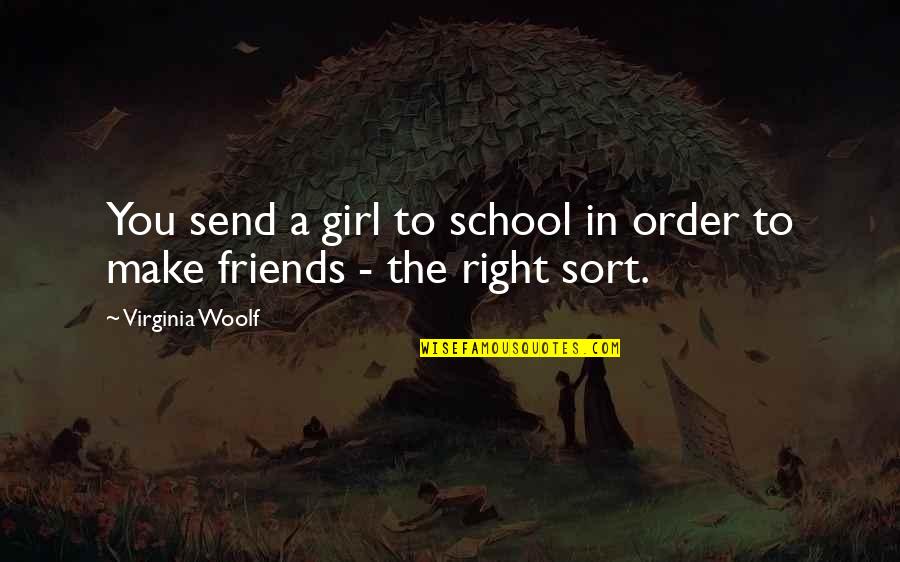Send Off To Friends Quotes By Virginia Woolf: You send a girl to school in order