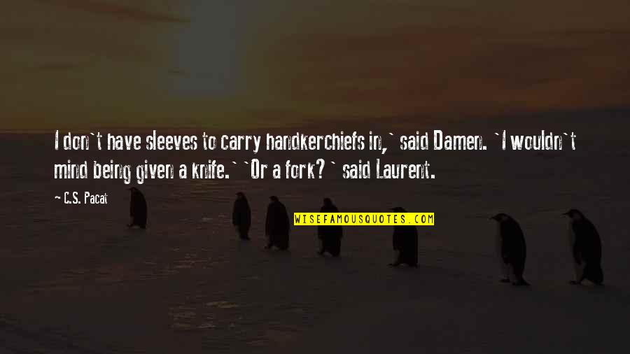 Send Sunshine Quotes By C.S. Pacat: I don't have sleeves to carry handkerchiefs in,'