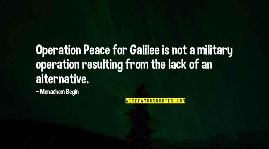 Send Sunshine Quotes By Menachem Begin: Operation Peace for Galilee is not a military