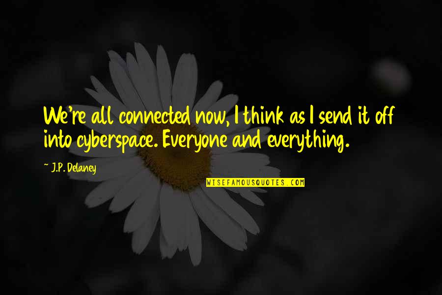 Send Via The Internet Quotes By J.P. Delaney: We're all connected now, I think as I Send Via The Internet Quotes By J.P. Delaney: We're all connected now, I think as I