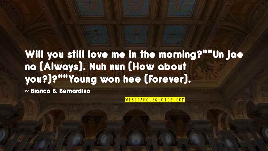 Senden Nce Quotes By Bianca B. Bernardino: Will you still love me in the morning?""Un