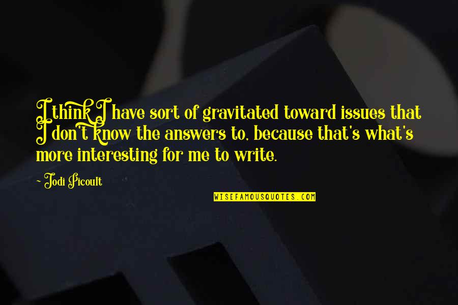 Sender Quotes By Jodi Picoult: I think I have sort of gravitated toward