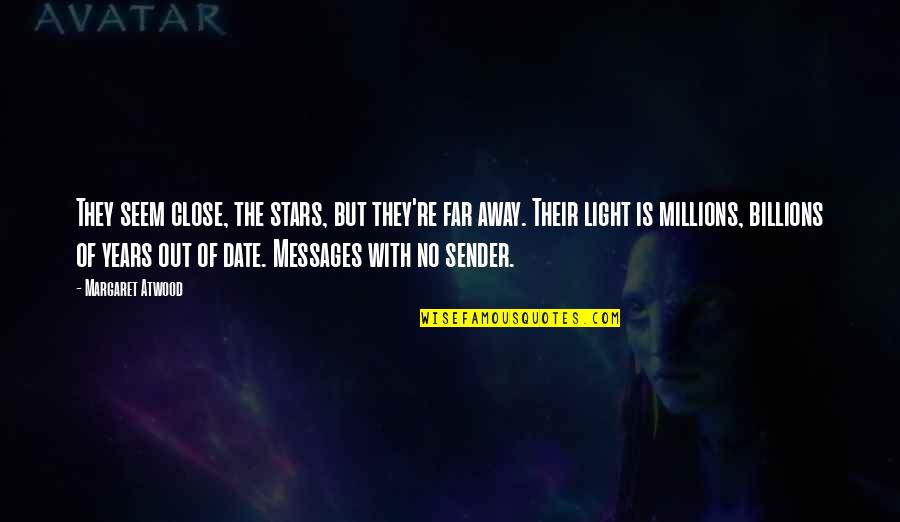 Sender Quotes By Margaret Atwood: They seem close, the stars, but they're far