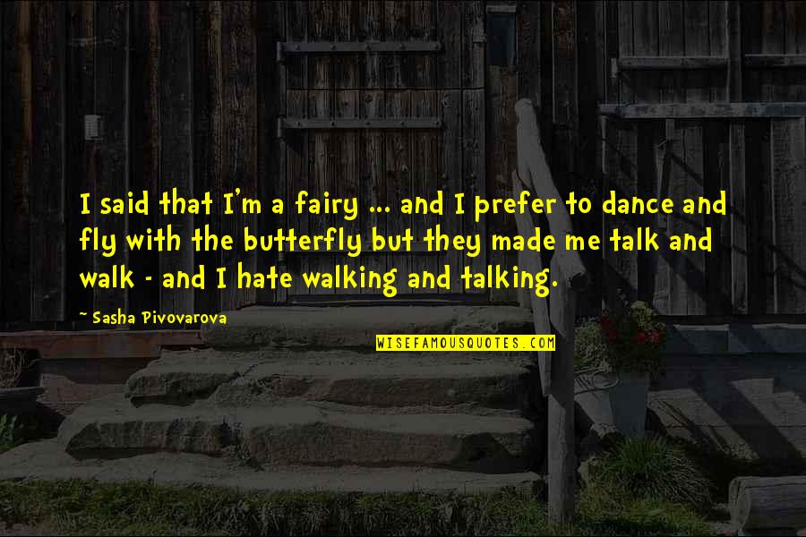 Sender Quotes By Sasha Pivovarova: I said that I'm a fairy ... and