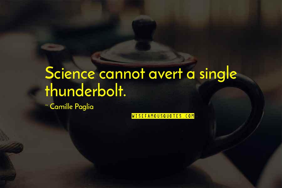 Sendero Luminoso Quotes By Camille Paglia: Science cannot avert a single thunderbolt. Sendero Luminoso Quotes By Camille Paglia: Science cannot avert a single thunderbolt.