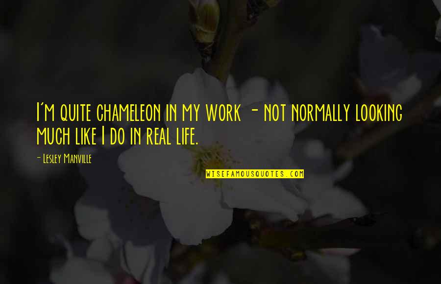 Sendero Midstream Quotes By Lesley Manville: I'm quite chameleon in my work - not