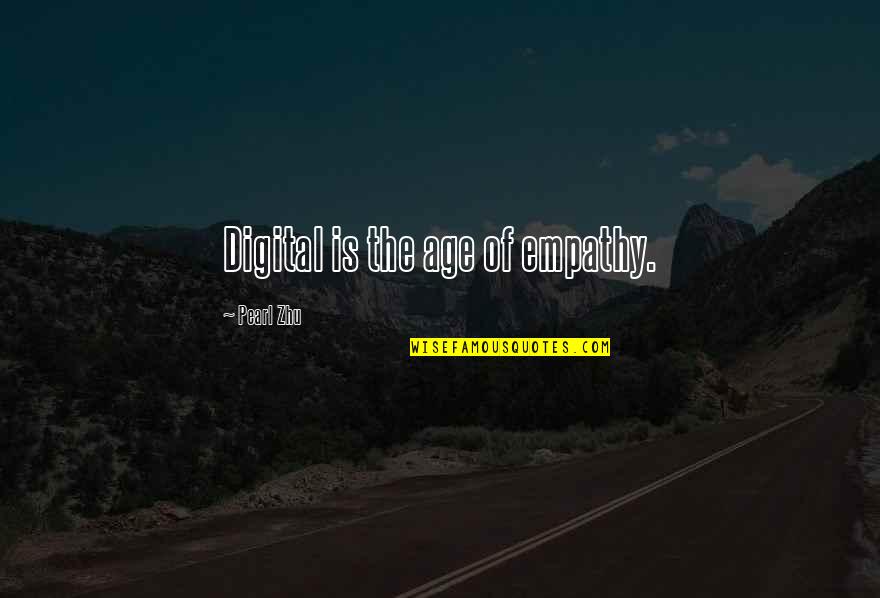 Sendero Ridge Quotes By Pearl Zhu: Digital is the age of empathy. Sendero Ridge Quotes By Pearl Zhu: Digital is the age of empathy.