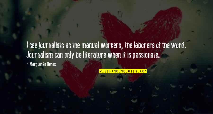 Senderovic Quotes By Marguerite Duras: I see journalists as the manual workers, the