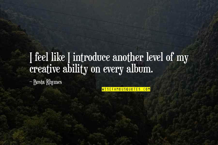 Senders Communications Quotes By Busta Rhymes: I feel like I introduce another level of