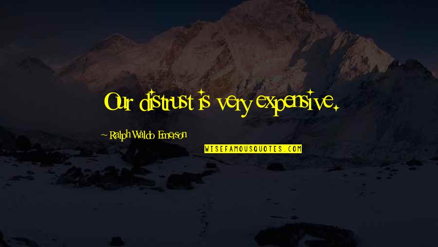 Senders Communications Quotes By Ralph Waldo Emerson: Our distrust is very expensive.