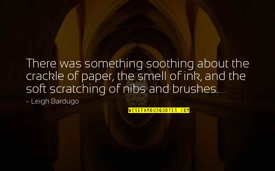 Senders Construction Quotes By Leigh Bardugo: There was something soothing about the crackle of