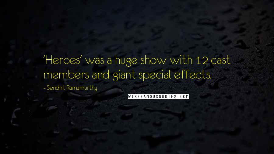 Sendhil Ramamurthy quotes: 'Heroes' was a huge show with 12 cast members and giant special effects.