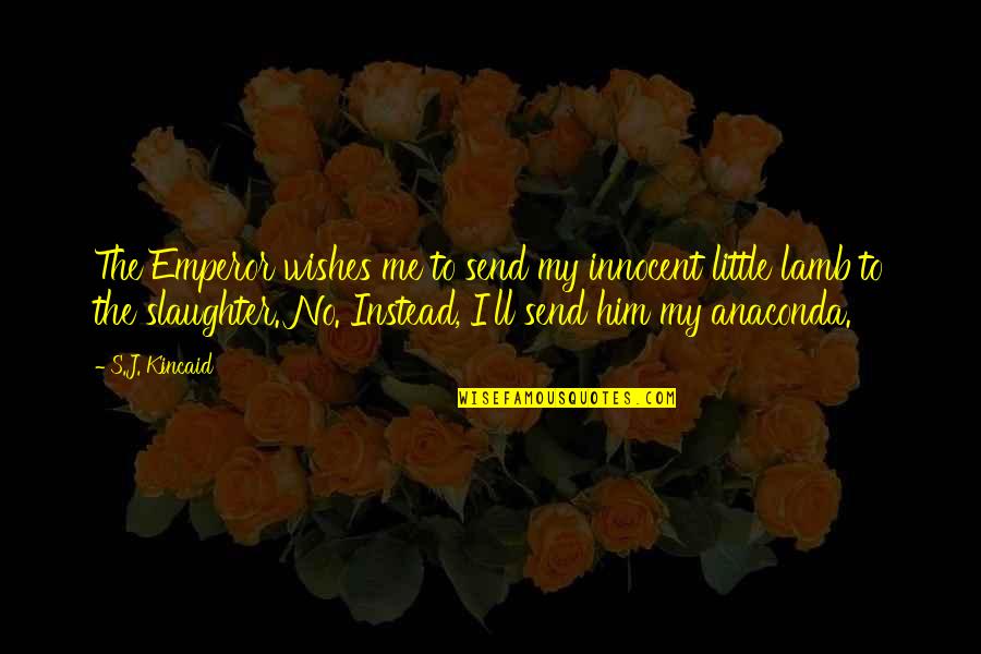 Sending Best Wishes Quotes By S.J. Kincaid: The Emperor wishes me to send my innocent