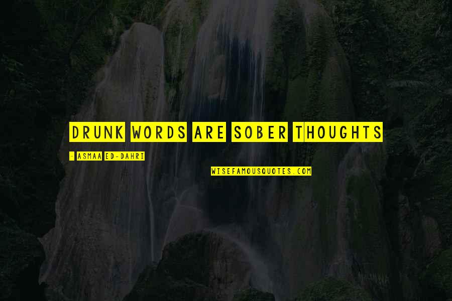 Sending Blessing Quotes By Asmaa Ed-dahri: Drunk words are sober thoughts