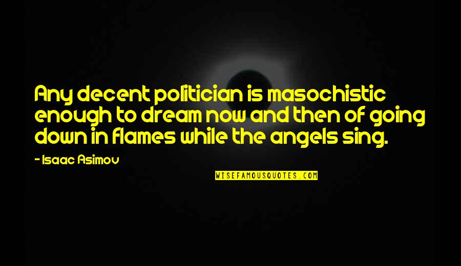 Sending Christmas Cards Quotes By Isaac Asimov: Any decent politician is masochistic enough to dream