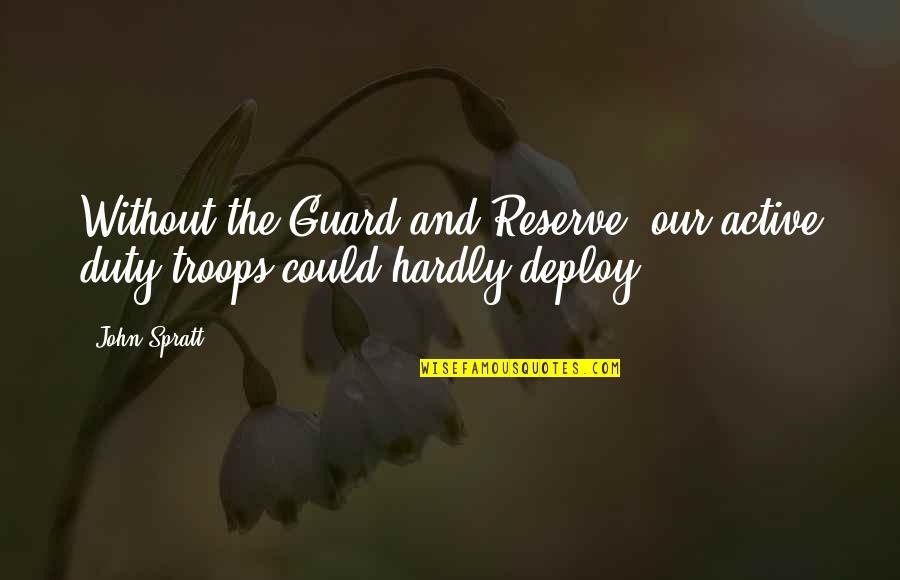 Sending Kids To College Quotes By John Spratt: Without the Guard and Reserve, our active duty