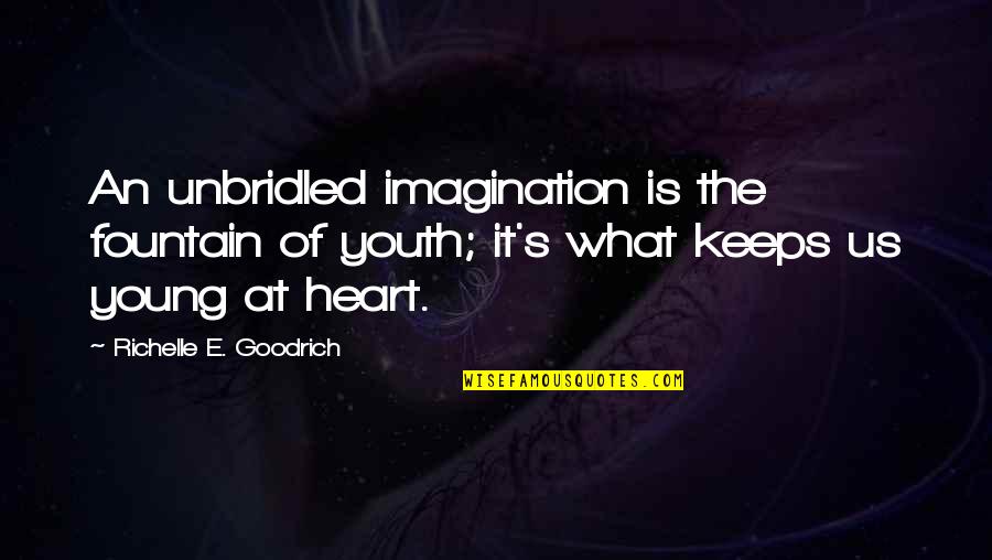 Sending Kisses Quotes By Richelle E. Goodrich: An unbridled imagination is the fountain of youth;