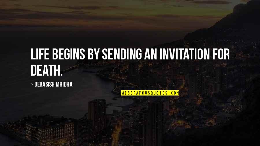 Sending Love And Hope Quotes By Debasish Mridha: Life begins by sending an invitation for death.