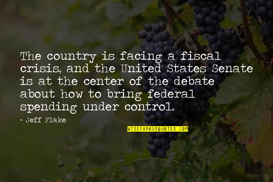 Sending Love And Prayer Quotes By Jeff Flake: The country is facing a fiscal crisis, and