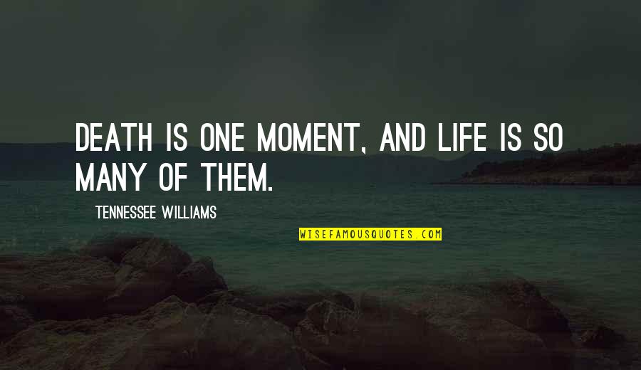 Sending Love And Support Quotes By Tennessee Williams: Death is one moment, and life is so