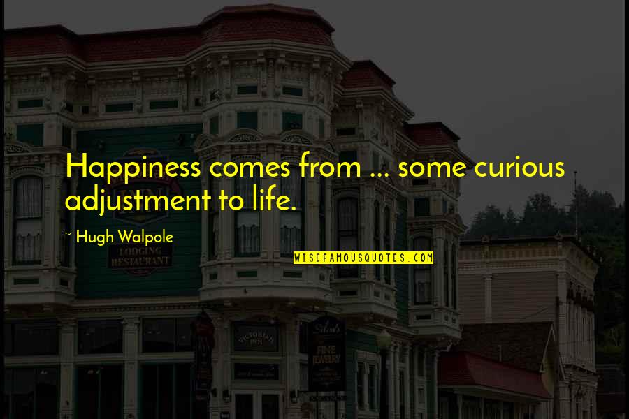 Sending Love From Afar Quotes By Hugh Walpole: Happiness comes from ... some curious adjustment to