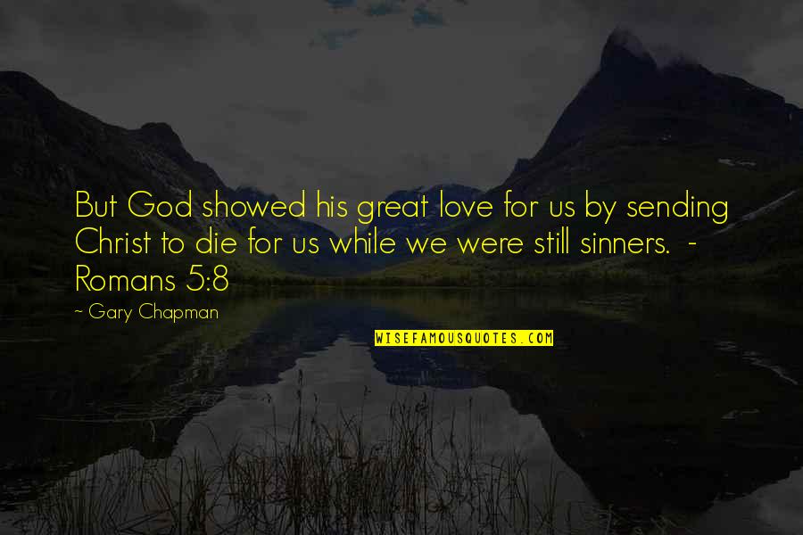 Sending Love Quotes By Gary Chapman: But God showed his great love for us