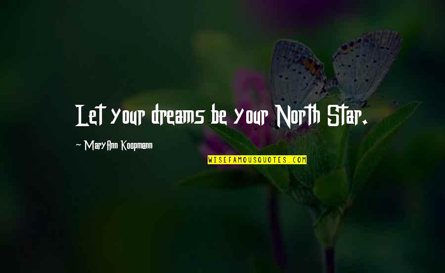 Sending Love Quotes By MaryAnn Koopmann: Let your dreams be your North Star.