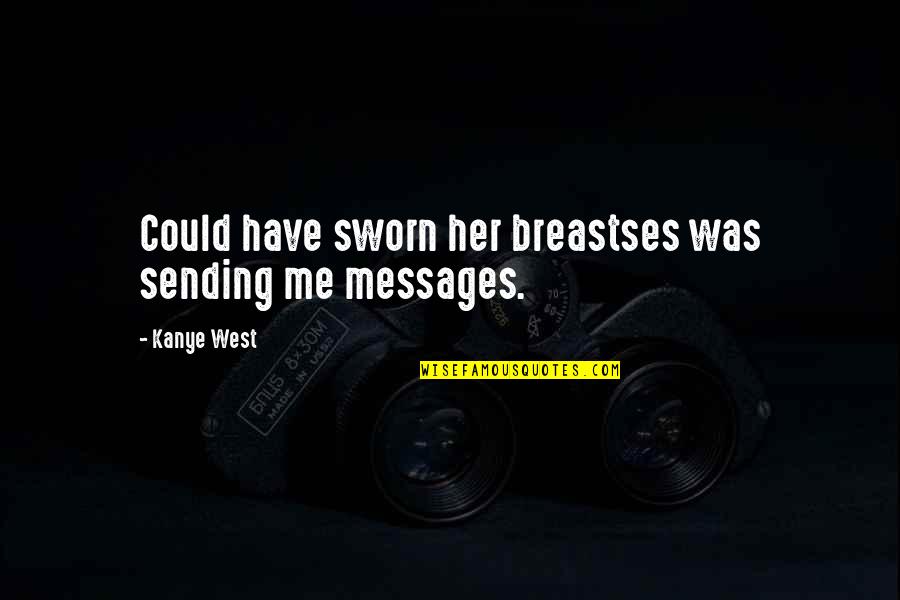 Sending Messages Quotes By Kanye West: Could have sworn her breastses was sending me