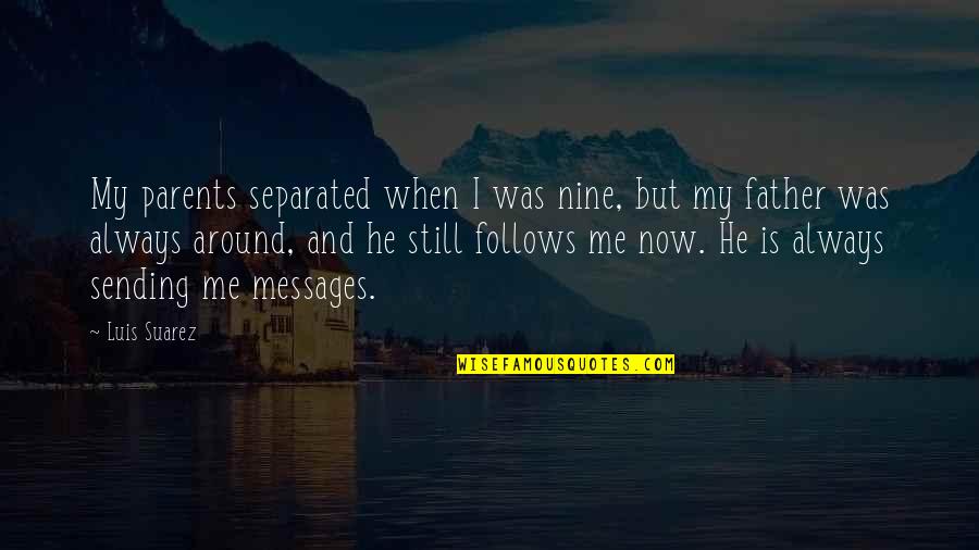 Sending Messages Quotes By Luis Suarez: My parents separated when I was nine, but Sending Messages Quotes By Luis Suarez: My parents separated when I was nine, but