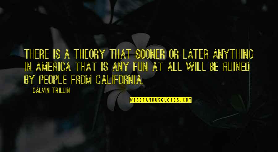 Sending Positive Thoughts Quotes By Calvin Trillin: There is a theory that sooner or later